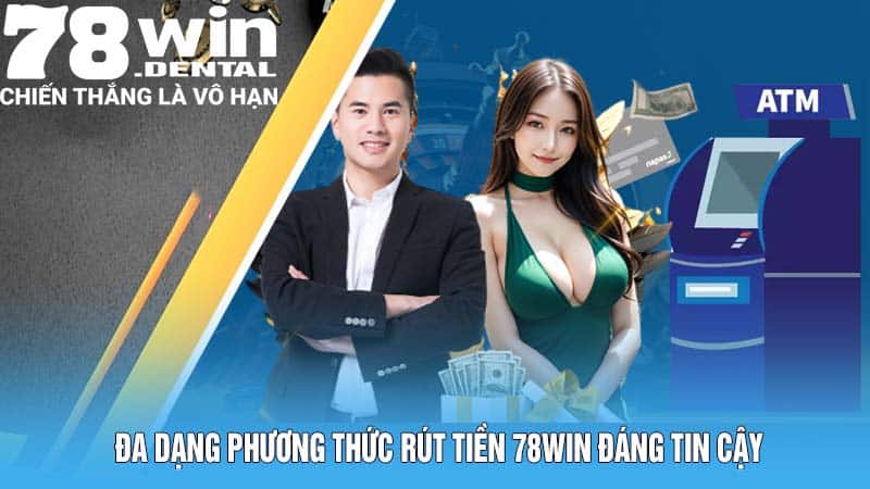 Đa dạng phương thức rút tiền 78WIN đáng tin cậy