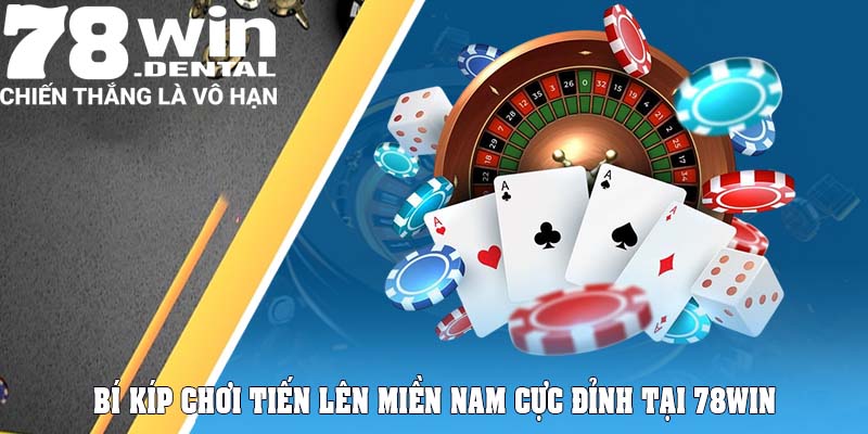 Bí kíp chơi Tiến Lên Miền Nam cực đỉnh tại 78Win